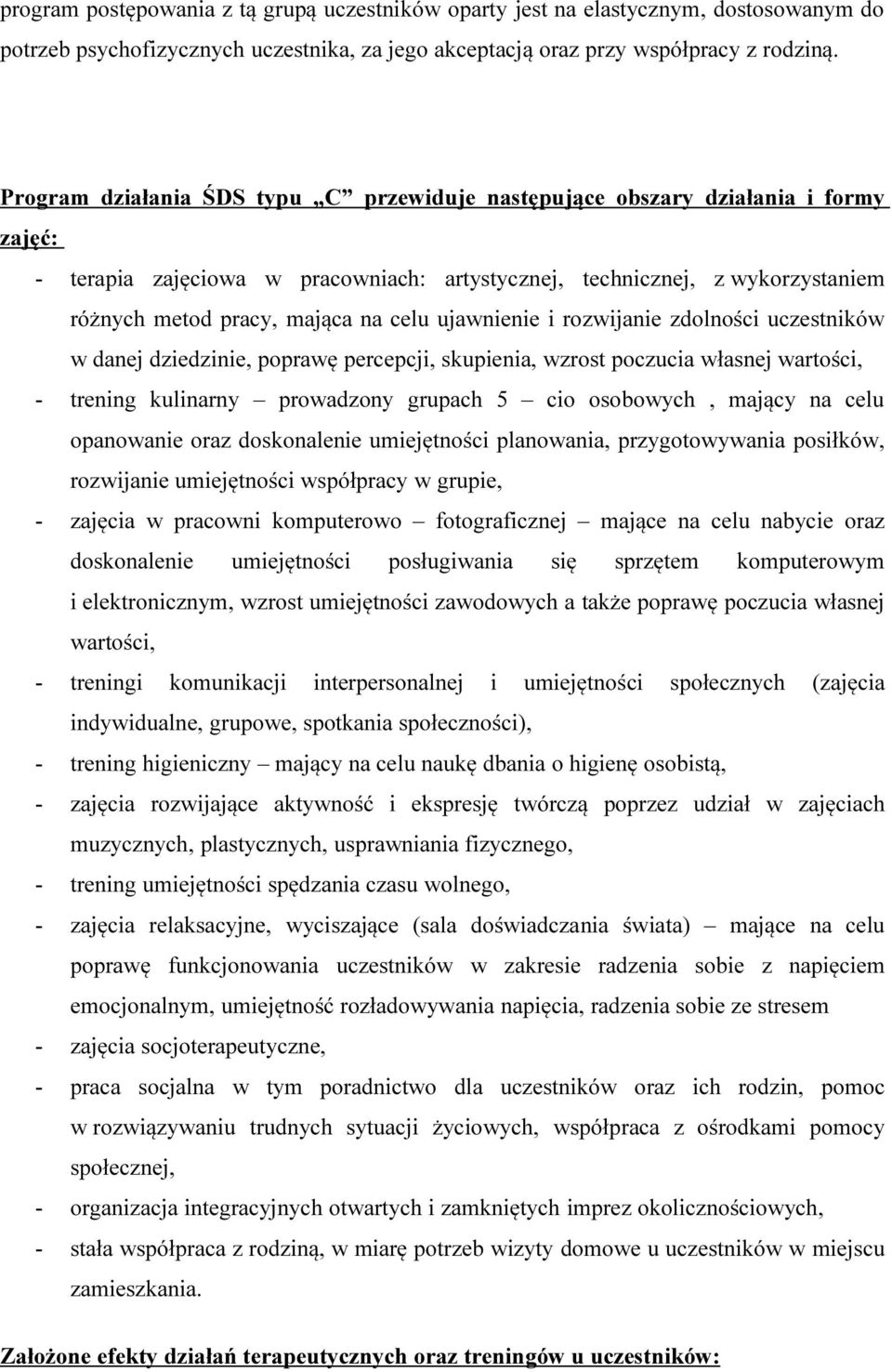 ujawnienie i rozwijanie zdolności uczestników w danej dziedzinie, poprawę percepcji, skupienia, wzrost poczucia własnej wartości, - trening kulinarny prowadzony grupach 5 cio osobowych, mający na