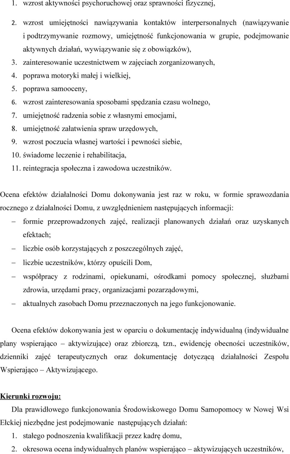 obowiązków), 3. zainteresowanie uczestnictwem w zajęciach zorganizowanych, 4. poprawa motoryki małej i wielkiej, 5. poprawa samooceny, 6. wzrost zainteresowania sposobami spędzania czasu wolnego, 7.