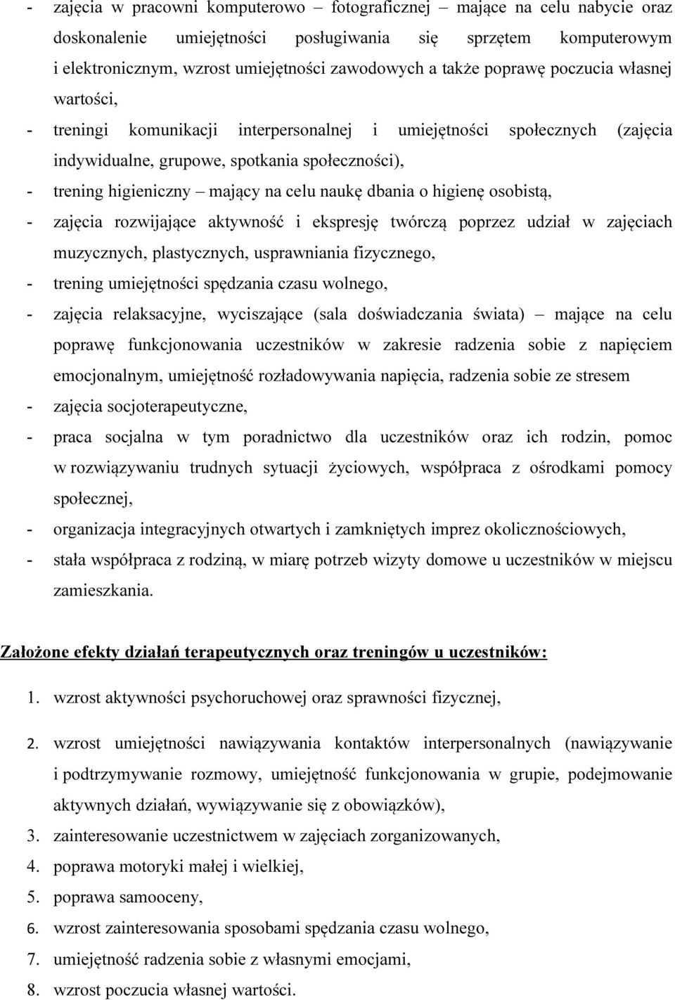 naukę dbania o higienę osobistą, - zajęcia rozwijające aktywność i ekspresję twórczą poprzez udział w zajęciach muzycznych, plastycznych, usprawniania fizycznego, - trening umiejętności spędzania