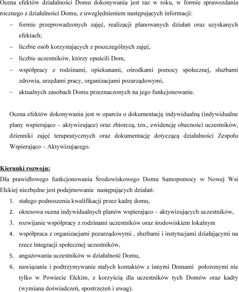 społecznej, służbami zdrowia, urzędami pracy, organizacjami pozarządowymi, aktualnych zasobach Domu przeznaczonych na jego funkcjonowanie.
