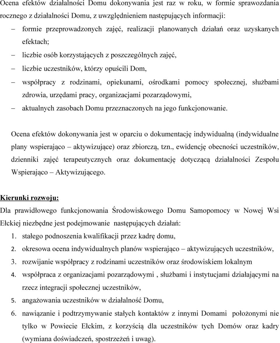 społecznej, służbami zdrowia, urzędami pracy, organizacjami pozarządowymi, aktualnych zasobach Domu przeznaczonych na jego funkcjonowanie.