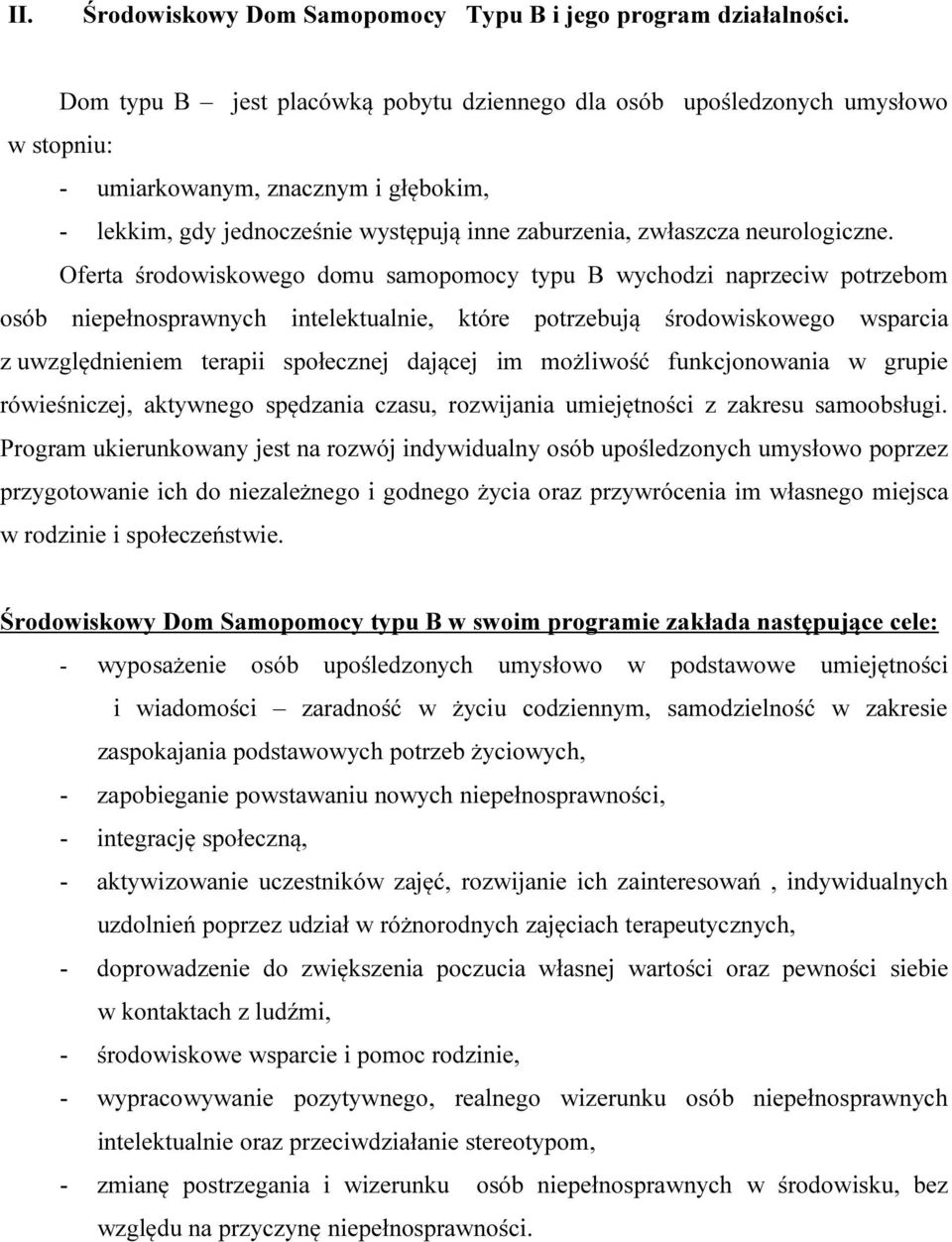 Oferta środowiskowego domu samopomocy typu B wychodzi naprzeciw potrzebom osób niepełnosprawnych intelektualnie, które potrzebują środowiskowego wsparcia z uwzględnieniem terapii społecznej dającej