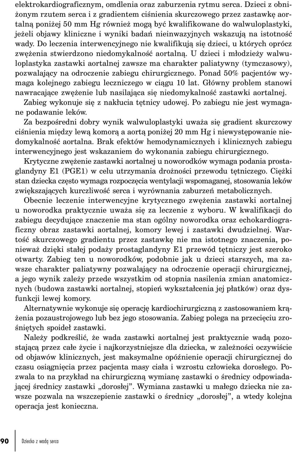 nieinwazyjnych wskazują na istotność wady. Do leczenia interwencyjnego nie kwalifikują się dzieci, u których oprócz zwężenia stwierdzono niedomykalność aortalną.