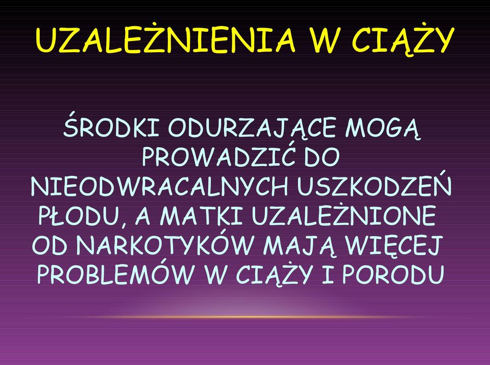 USZKODZEŃ PŁODU, A MATKI UZALEŻNIONE OD