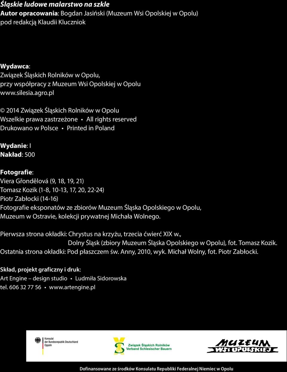 pl 2014 Związek Śląskich Rolników w Opolu Wszelkie prawa zastrzeżone All rights reserved Drukowano w Polsce Printed in Poland Wydanie: I Nakład: 500 Fotografie: Viera Gřondělová (9, 18, 19, 21)