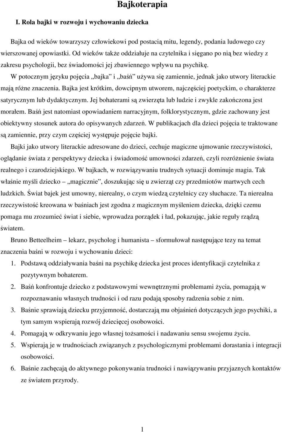 W potocznym języku pojęcia bajka i baśń uŝywa się zamiennie, jednak jako utwory literackie mają róŝne znaczenia.