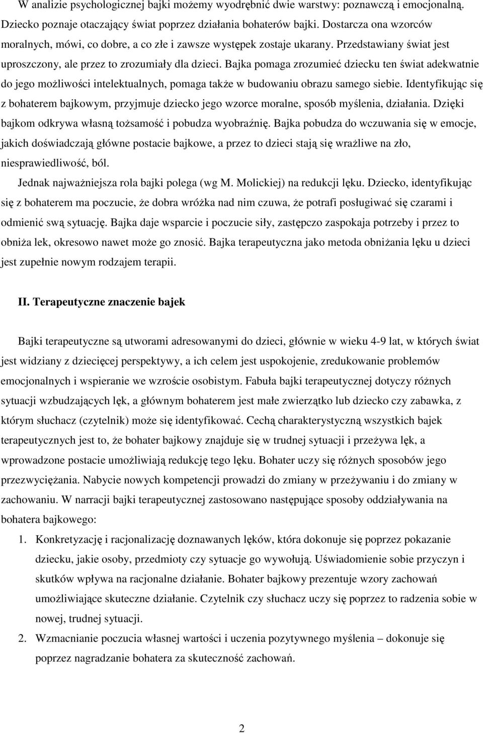 Bajka pomaga zrozumieć dziecku ten świat adekwatnie do jego moŝliwości intelektualnych, pomaga takŝe w budowaniu obrazu samego siebie.