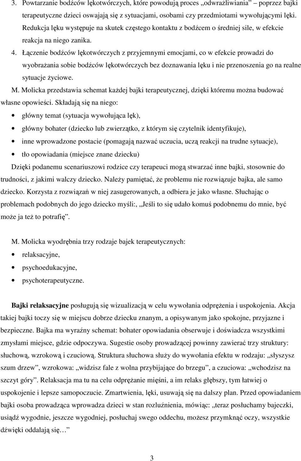 Łączenie bodźców lękotwórczych z przyjemnymi emocjami, co w efekcie prowadzi do wyobraŝania sobie bodźców lękotwórczych bez doznawania lęku i nie przenoszenia go na realne sytuacje Ŝyciowe. M.