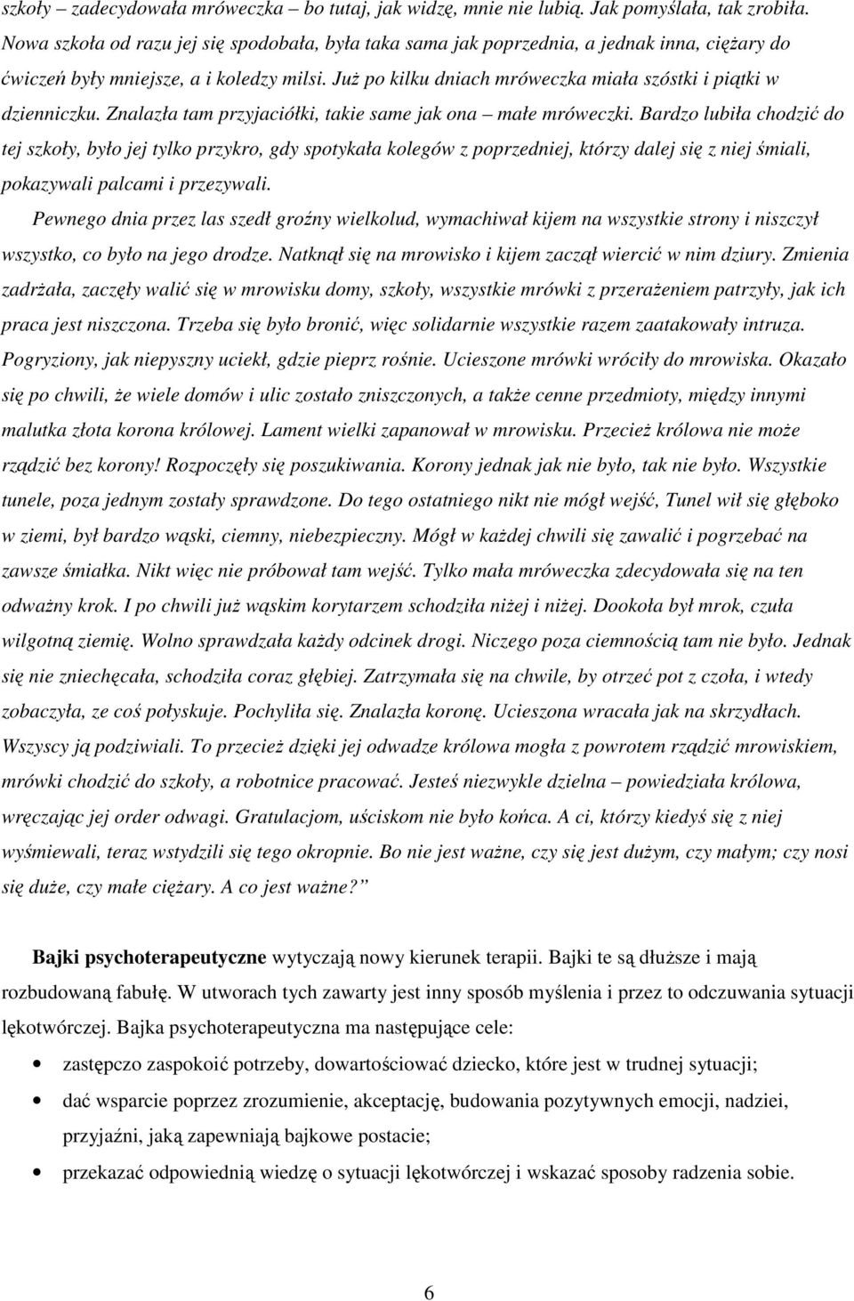 JuŜ po kilku dniach mróweczka miała szóstki i piątki w dzienniczku. Znalazła tam przyjaciółki, takie same jak ona małe mróweczki.