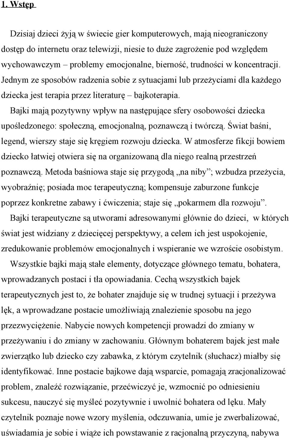 Bajki mają pozytywny wpływ na następujące sfery osobowości dziecka upośledzonego: społeczną, emocjonalną, poznawczą i twórczą. Świat baśni, legend, wierszy staje się kręgiem rozwoju dziecka.