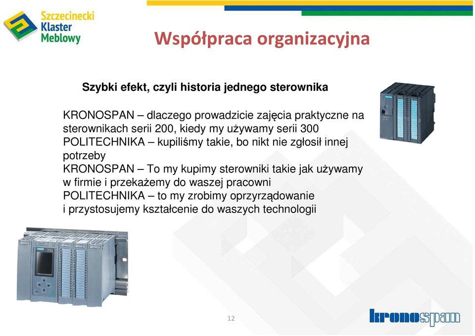 nikt nie zgłosił innej potrzeby KRONOSPAN To my kupimy sterowniki takie jak używamy w firmie i przekażemy