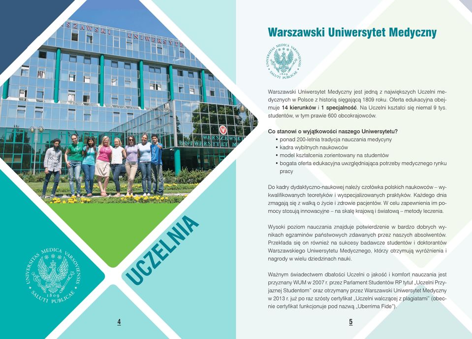 już po raz szósty, certyfikat Uczelni walczącej z plagiatami, który od tego roku nosi nazwę Uberrima Fide. UCZELNIA Co stanowi o wyjątkowości naszego Uniwersytetu?