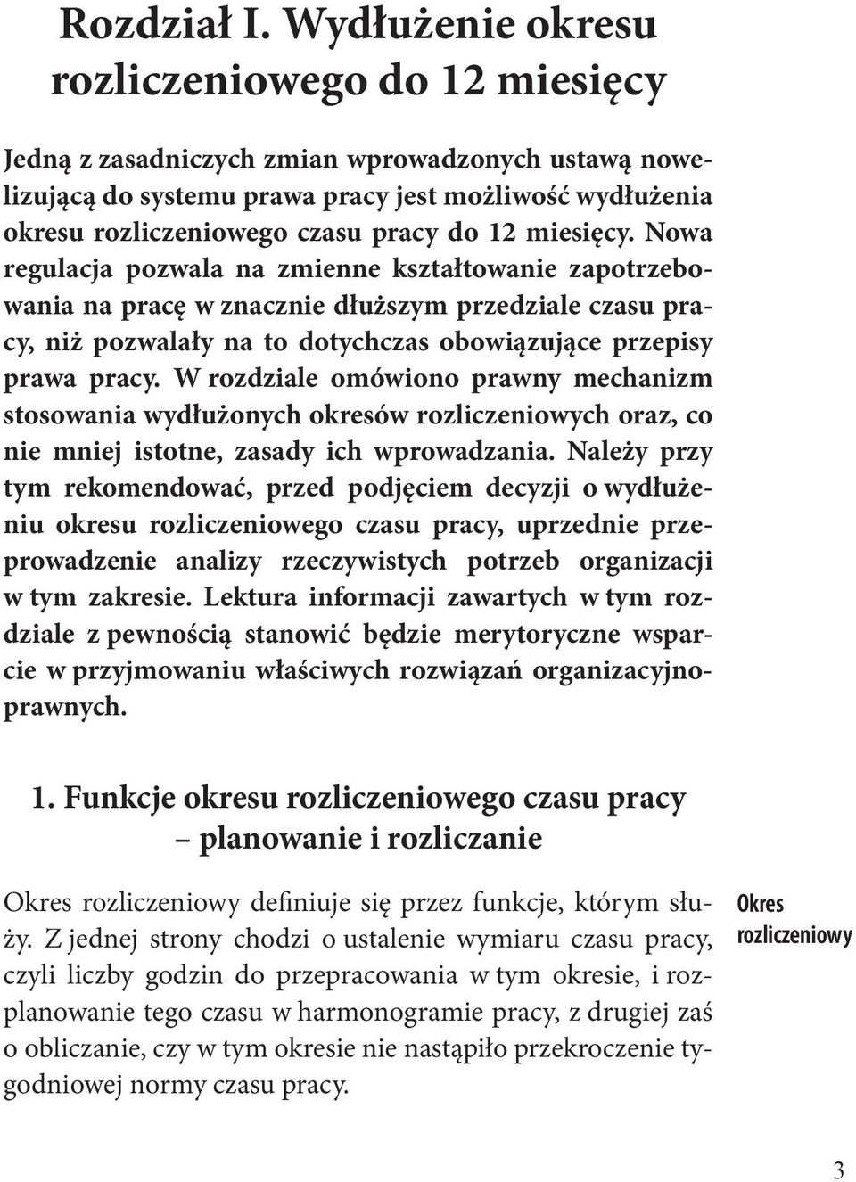 miesięcy. Nowa regulacja pozwala na zmienne kształtowanie zapotrzebowania na pracę w znacznie dłuższym przedziale czasu pracy, niż pozwalały na to dotychczas obowiązujące przepisy prawa pracy.