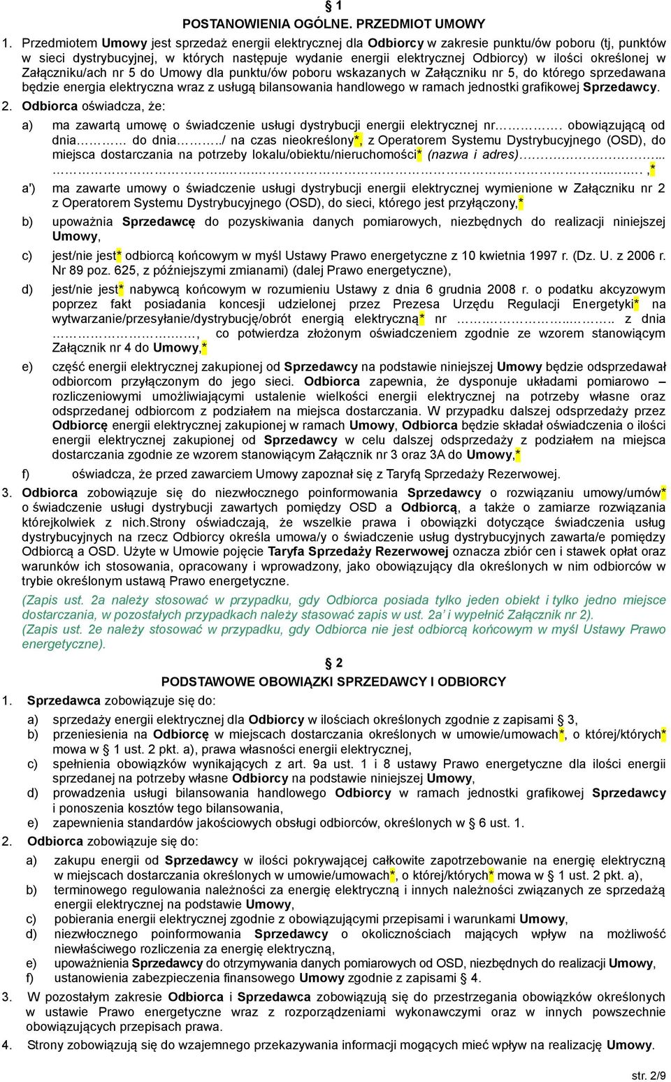 określonej w Załączniku/ach nr 5 do Umowy dla punktu/ów poboru wskazanych w Załączniku nr 5, do którego sprzedawana będzie energia elektryczna wraz z usługą bilansowania handlowego w ramach jednostki
