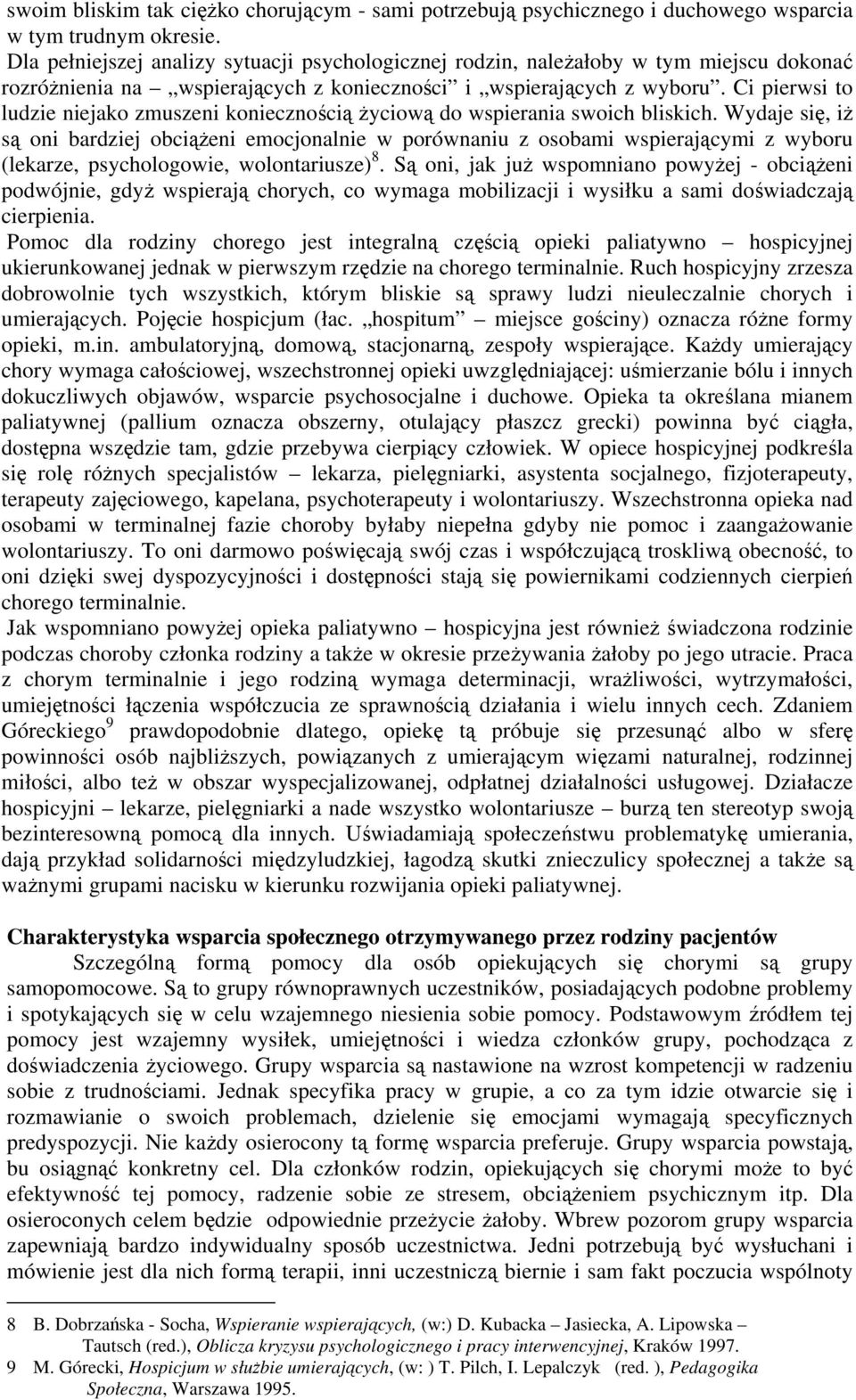 Ci pierwsi to ludzie niejako zmuszeni koniecznością życiową do wspierania swoich bliskich.