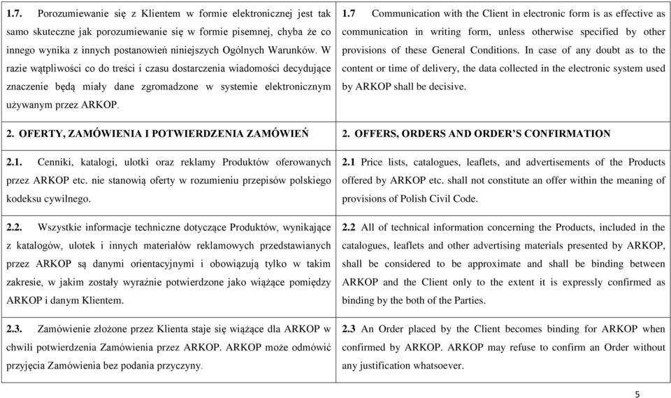 7 Communication with the Client in electronic form is as effective as communication in writing form, unless otherwise specified by other provisions of these General Conditions.
