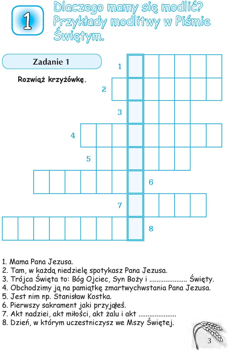 .. Święty. 4. Obchodzimy ją na pamiątkę zmartwychwstania Pana Jezusa. 5. Jest nim np. Stanisław Kostka. 6.