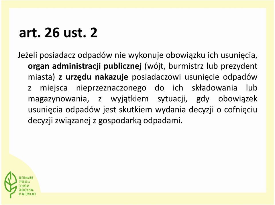 (wójt, burmistrz lub prezydent miasta) z urzędu nakazuje posiadaczowi usunięcie odpadów z miejsca