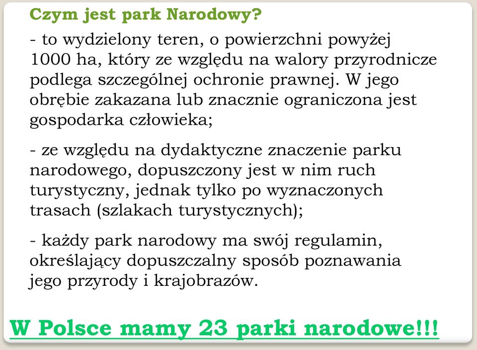 W jego obrębie zakazana lub znacznie ograniczona jest gospodarka człowieka; - ze względu na dydaktyczne znaczenie parku narodowego,