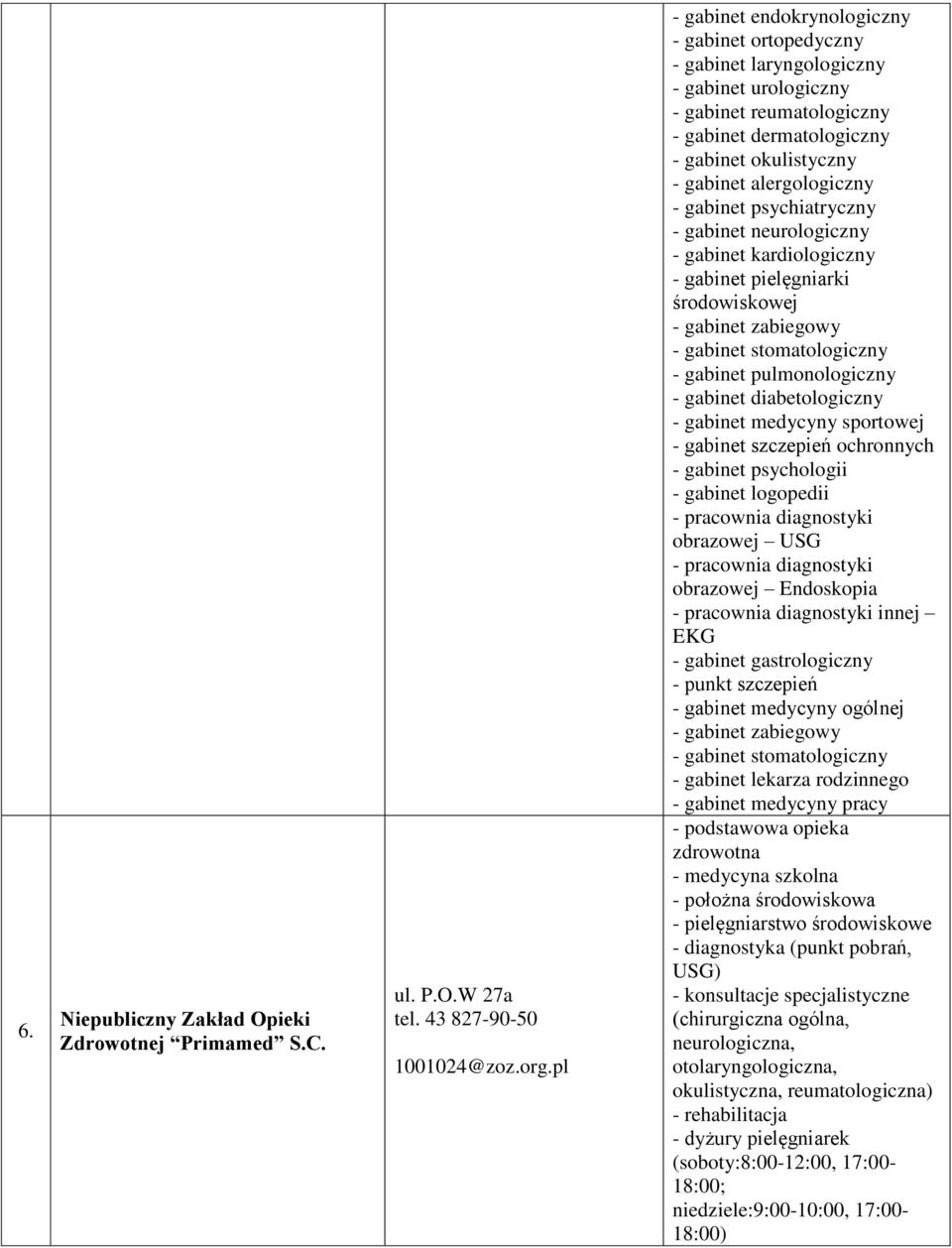 alergologiczny - gabinet psychiatryczny - gabinet neurologiczny - gabinet kardiologiczny - gabinet pielęgniarki środowiskowej - gabinet stomatologiczny - gabinet pulmonologiczny - gabinet