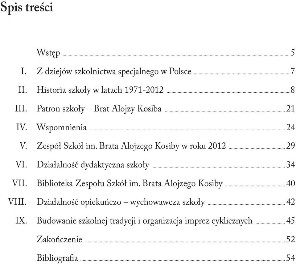 Działalność dydaktyczna szkoły... 34 VII. Biblioteka Zespołu Szkół im. Brata Alojzego Kosiby... 40 VIII.