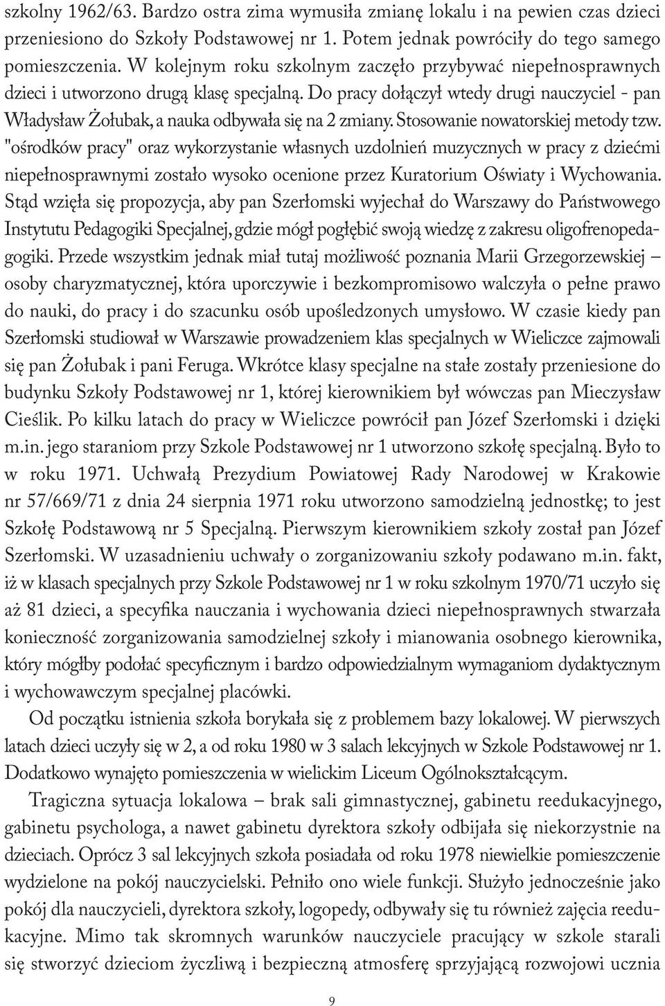 Do pracy dołączył wtedy drugi nauczyciel - pan Władysław Żołubak, a nauka odbywała się na 2 zmiany. Stosowanie nowatorskiej metody tzw.