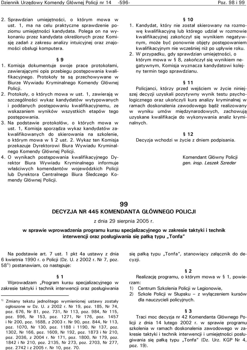 Komisja dokumentuje swoje prace protokołami, zawierającymi opis przebiegu postępowania kwalifikacyjnego. Protokoły te są przechowywane w Biurze Wywiadu Kryminalnego Komendy Głównej Policji.