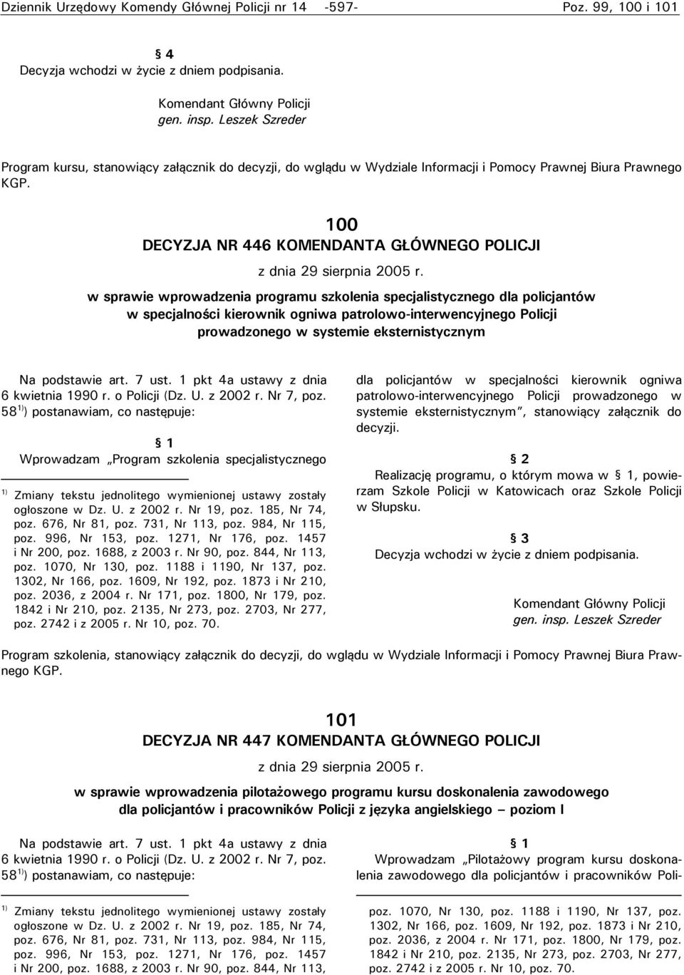 w sprawie wprowadzenia programu szkolenia specjalistycznego dla policjantów w specjalności kierownik ogniwa patrolowo-interwencyjnego Policji prowadzonego w systemie eksternistycznym Na podstawie art.