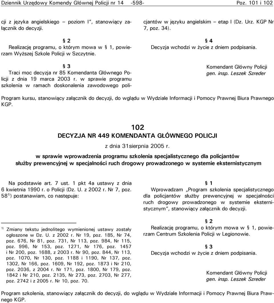 w sprawie programu szkolenia w ramach doskonalenia zawodowego policjantów w języku angielskim etap I (Dz. Urz. KGP Nr 7, poz. 4).