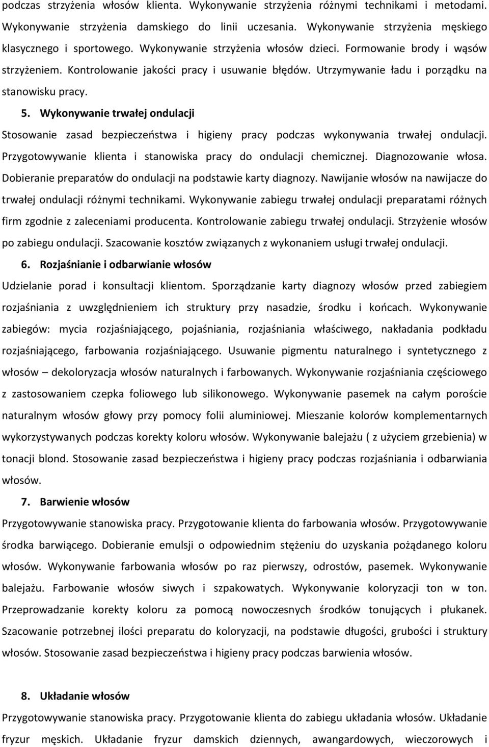 Wykonywanie trwałej ondulacji Stosowanie zasad bezpieczeństwa i higieny pracy podczas wykonywania trwałej ondulacji. Przygotowywanie klienta i stanowiska pracy do ondulacji chemicznej.