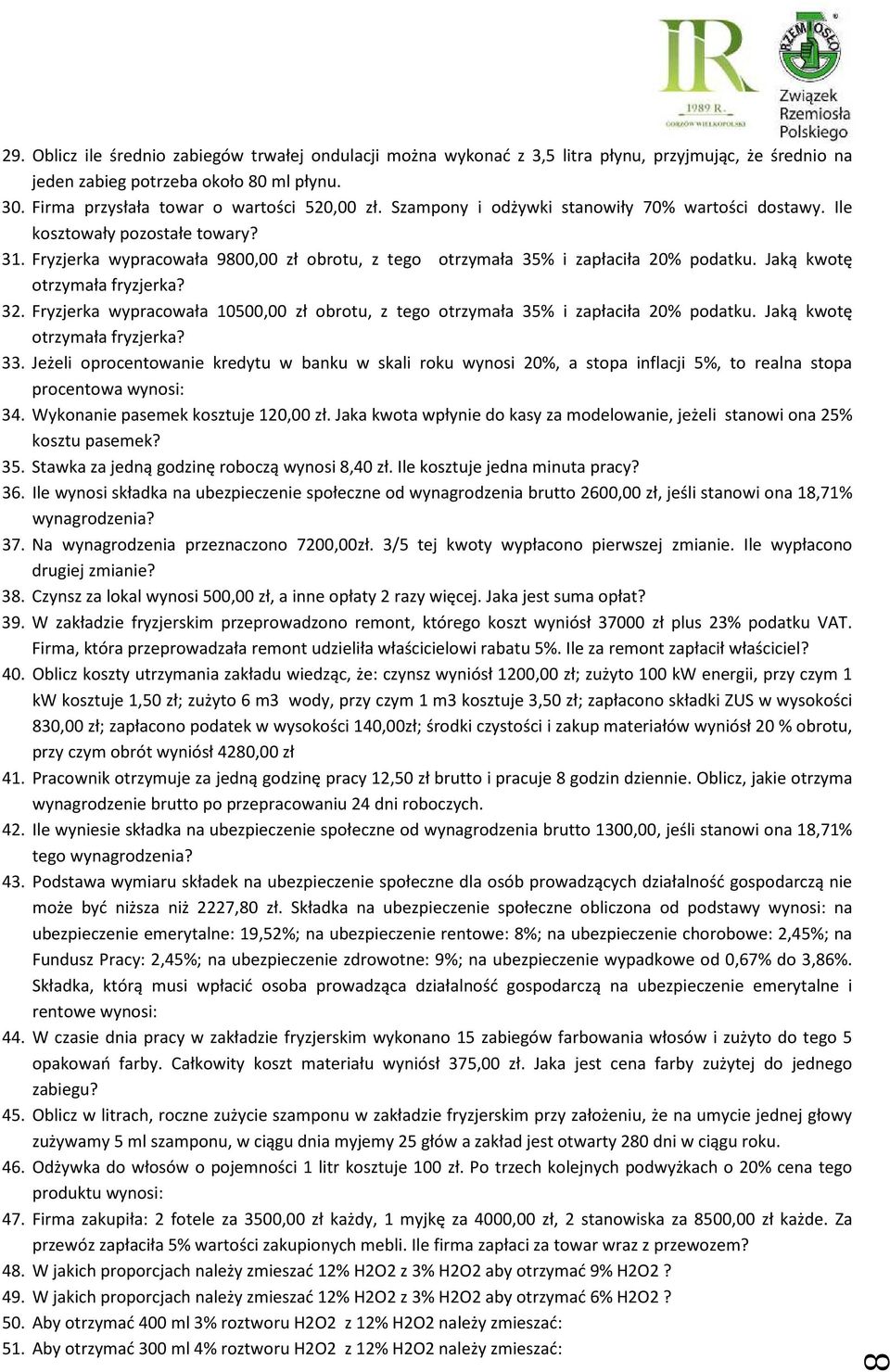 Jaką kwotę otrzymała fryzjerka? 32. Fryzjerka wypracowała 10500,00 zł obrotu, z tego otrzymała 35% i zapłaciła 20% podatku. Jaką kwotę otrzymała fryzjerka? 33.