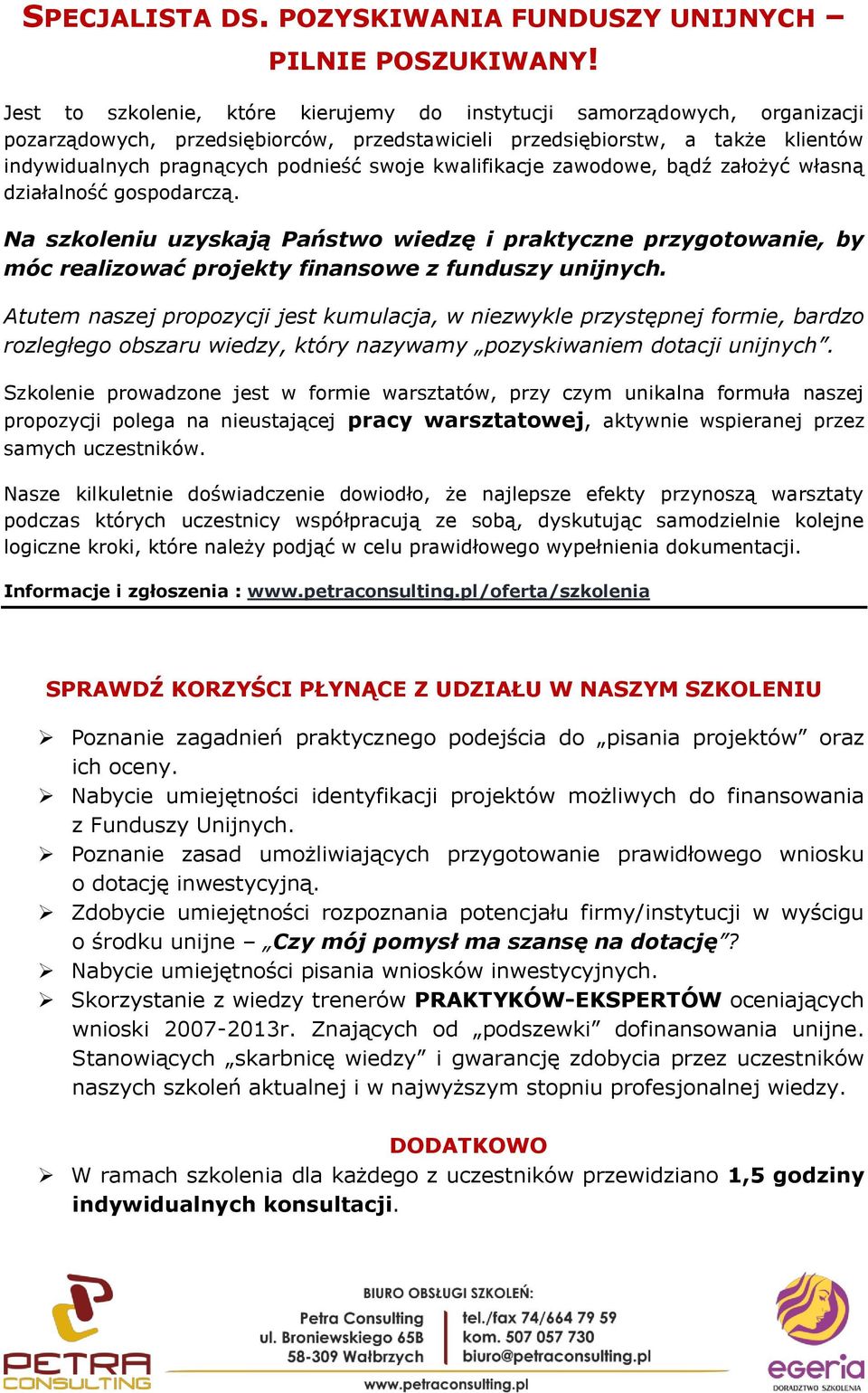 kwalifikacje zawodowe, bądź założyć własną działalność gospodarczą. Na szkoleniu uzyskają Państwo wiedzę i praktyczne przygotowanie, by móc realizować projekty finansowe z funduszy unijnych.