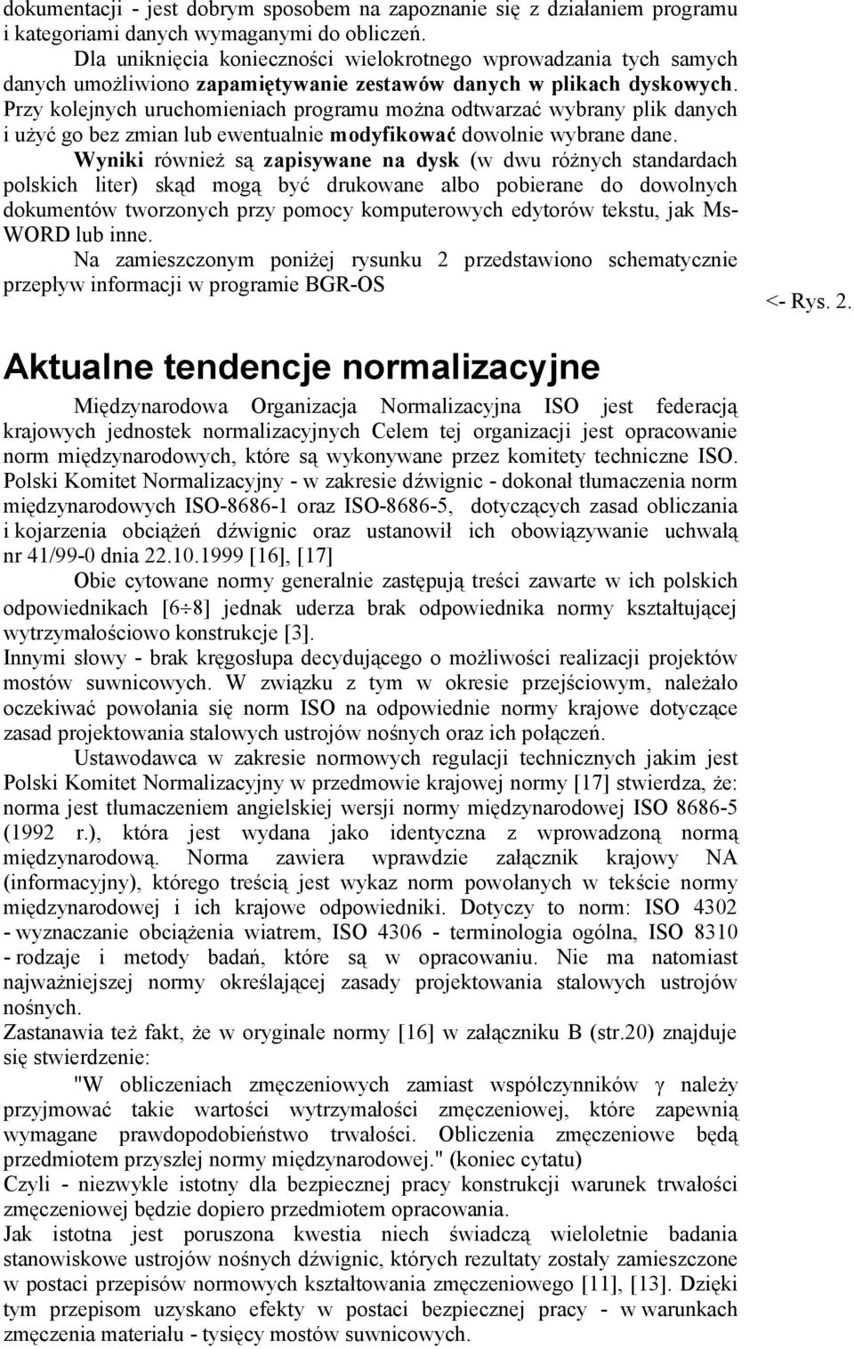 Przy kolejnych uruchomieniach programu można odtwarzać wybrany plik danych i użyć go bez zmian lub ewentualnie modyfikować dowolnie wybrane dane.