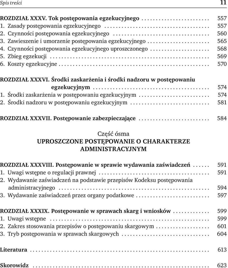 Czynności postępowania egzekucyjnego uproszczonego..................... 568 5. Zbieg egzekucji........................................................ 569 6. Koszty egzekucyjne..................................................... 570 ROZDZIAŁ XXXVI.