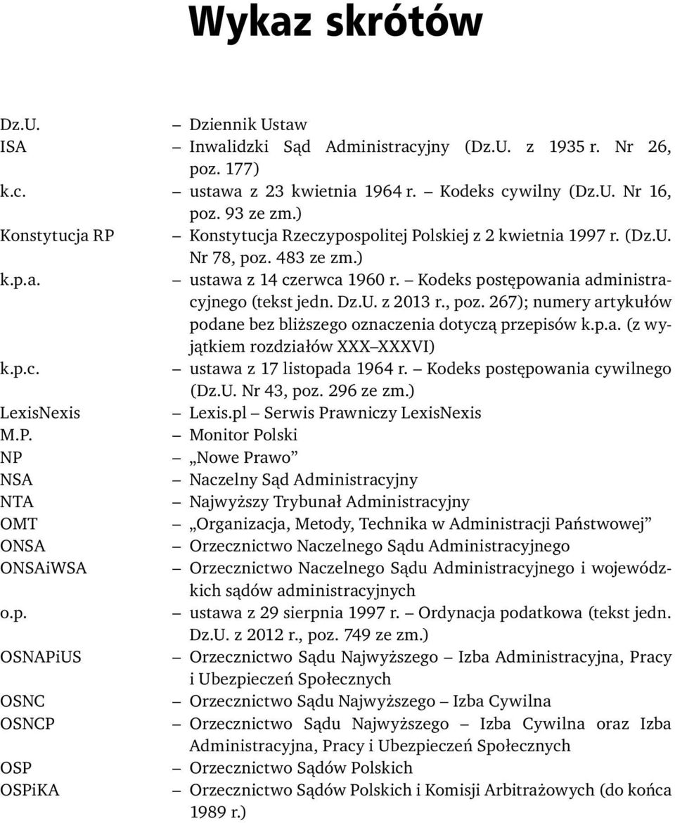 , poz. 267); numery artykułów podane bez bliższego oznaczenia dotyczą przepisów k.p.a. (z wyjątkiem rozdziałów XXX XXXVI) k.p.c. ustawa z 17 listopada 1964 r. Kodeks postępowania cywilnego (Dz.U.