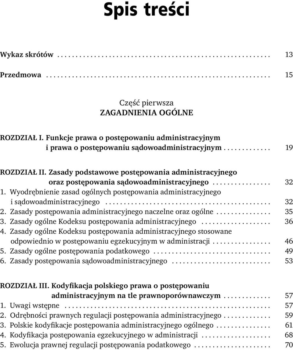 Zasady podstawowe postępowania administracyjnego oraz postępowania sądowoadministracyjnego................ 32 1. Wyodrębnienie zasad ogólnych postępowania administracyjnego i sądowoadministracyjnego.