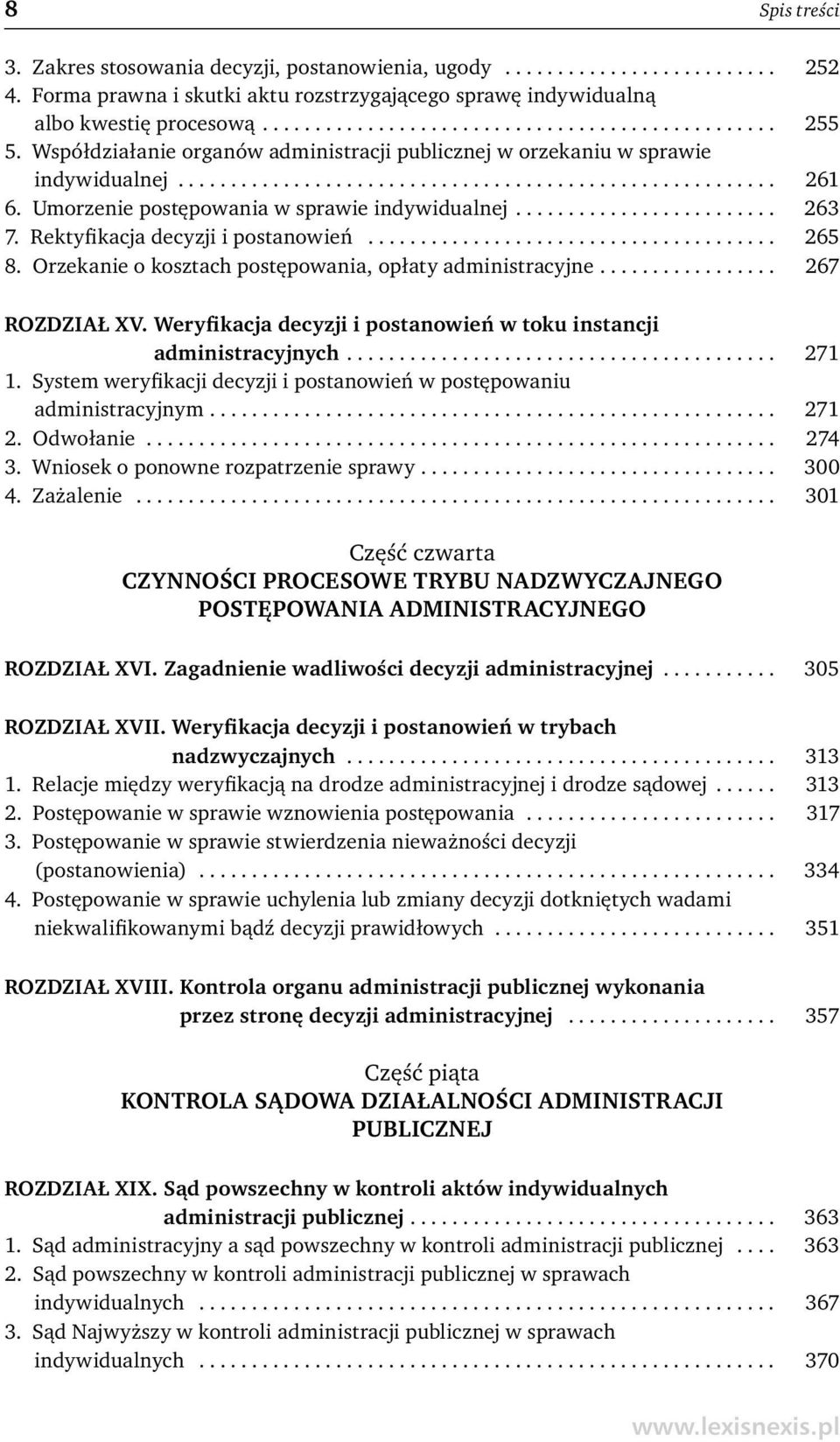 ........................ 263 7. Rektyfikacja decyzji i postanowień....................................... 265 8. Orzekanie o kosztach postępowania, opłaty administracyjne................. 267 ROZDZIAŁ XV.