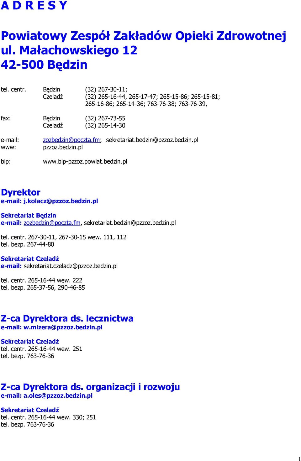 zozbedzin@poczta.fm; sekretariat.bedzin@pzzoz.bedzin.pl pzzoz.bedzin.pl www.bip-pzzoz.powiat.bedzin.pl Dyrektor e-mail: j.kolacz@pzzoz.bedzin.pl Sekretariat Będzin e-mail: zozbedzin@poczta.