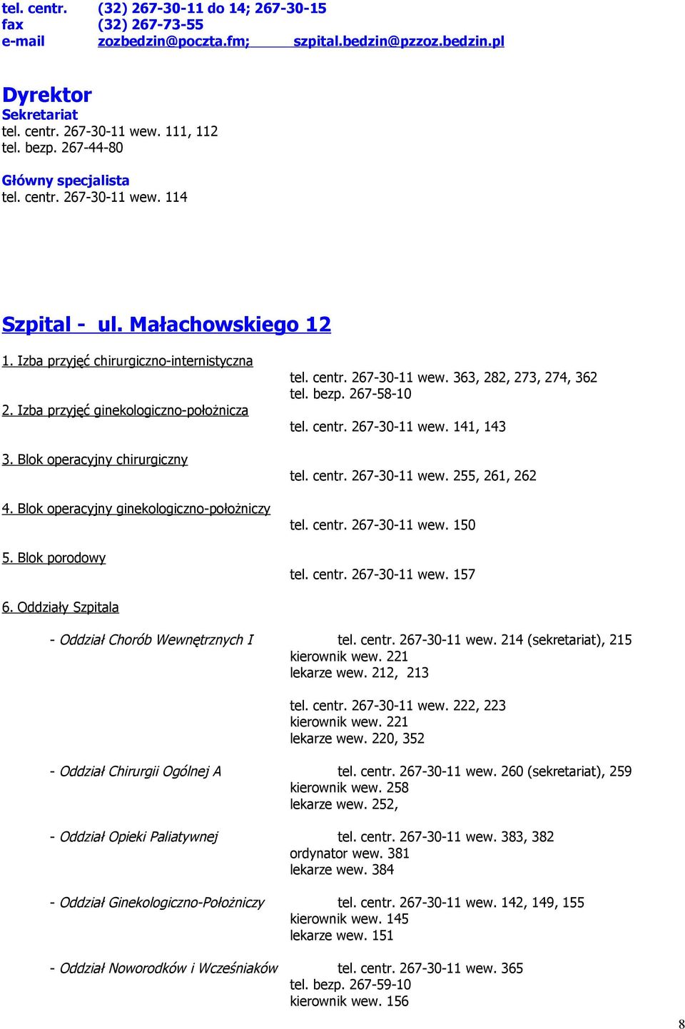 Blok operacyjny chirurgiczny 4. Blok operacyjny ginekologiczno-położniczy 5. Blok porodowy tel. centr. 267-30-11 wew. 363, 282, 273, 274, 362 tel. bezp. 267-58-10 tel. centr. 267-30-11 wew. 141, 143 tel.