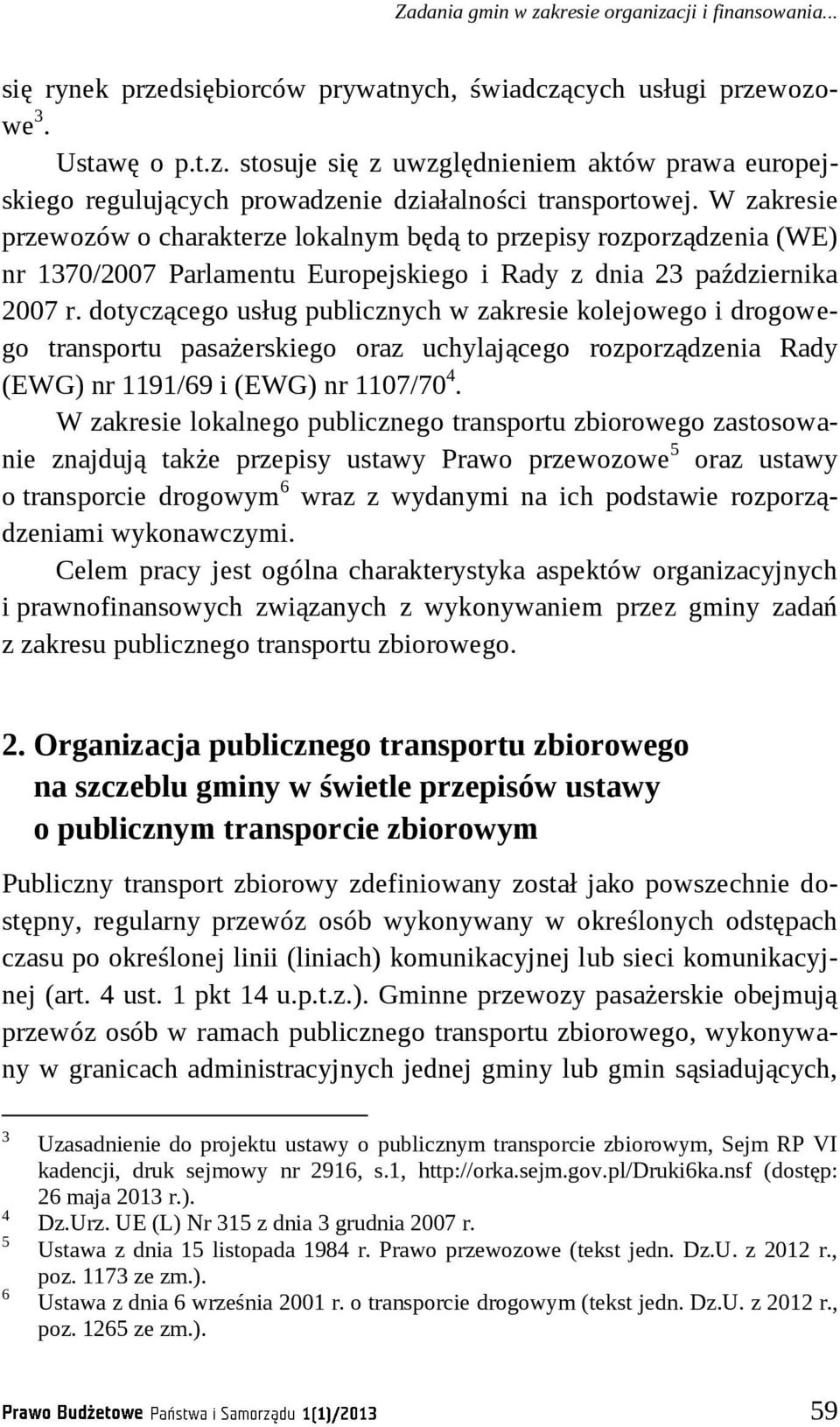 dotyczącego usług publicznych w zakresie kolejowego i drogowego transportu pasażerskiego oraz uchylającego rozporządzenia Rady (EWG) nr 1191/69 i (EWG) nr 1107/70 4.