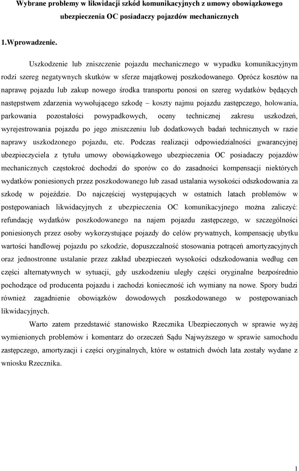 Oprócz kosztów na naprawę pojazdu lub zakup nowego środka transportu ponosi on szereg wydatków będących następstwem zdarzenia wywołującego szkodę koszty najmu pojazdu zastępczego, holowania,