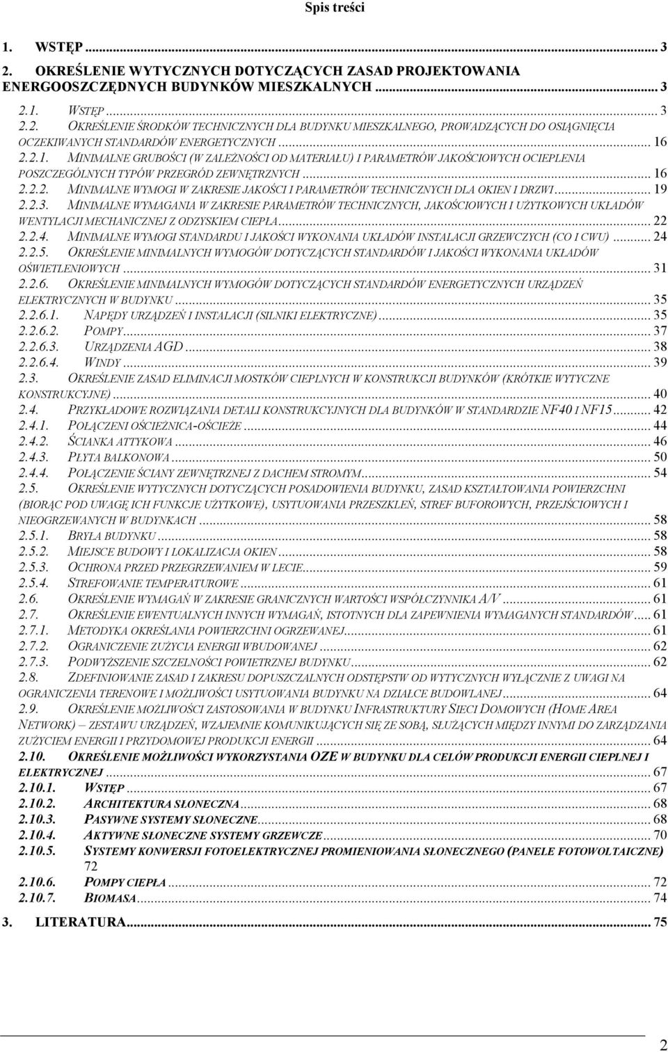 .. 19 2.2.3. MINIMALNE WYMAGANIA W ZAKRESIE PARAMETRÓW TECHNICZNYCH, JAKOŚCIOWYCH I UŻYTKOWYCH UKŁADÓW WENTYLACJI MECHANICZNEJ Z ODZYSKIEM CIEPŁA... 22 2.2.4.