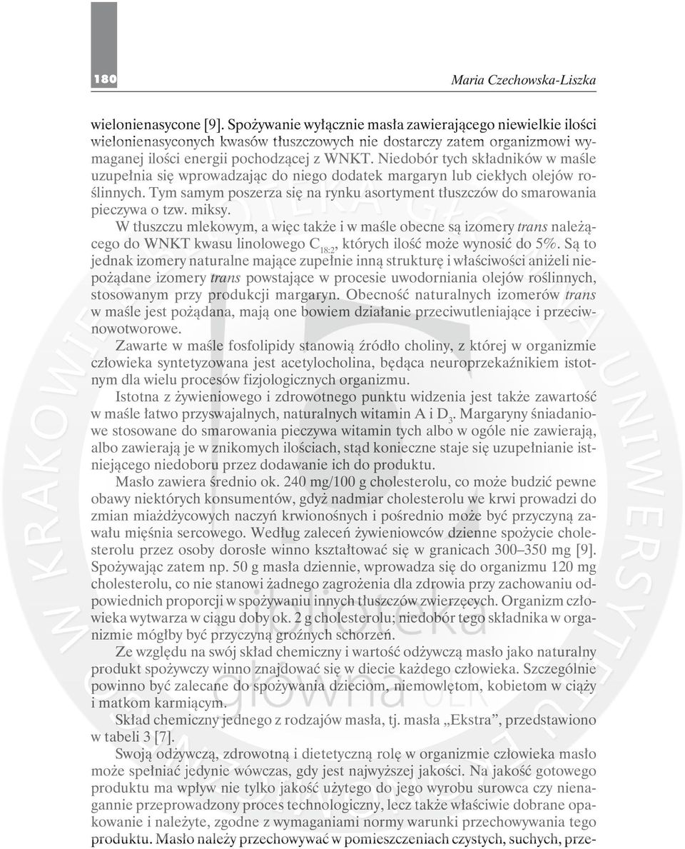 miksy. W tłuszczu mlekowym, a więc także i w maśle obecne są izomery trans należąceo do WNKT kwasu linoloweo C 18:2, których ilość może wynosić do 5%.