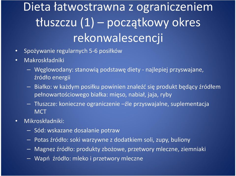 białka: mięso, nabiał, jaja, ryby Tłuszcze: konieczne ograniczenie źle przyswajalne, suplementacja MCT Mikroskładniki: Sód: wskazane dosalanie potraw