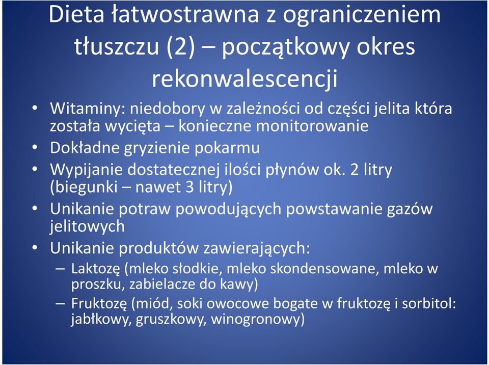 2 litry (biegunki nawet 3 litry) Unikanie potraw powodujących powstawanie gazów jelitowych Unikanie produktów zawierających: Laktozę