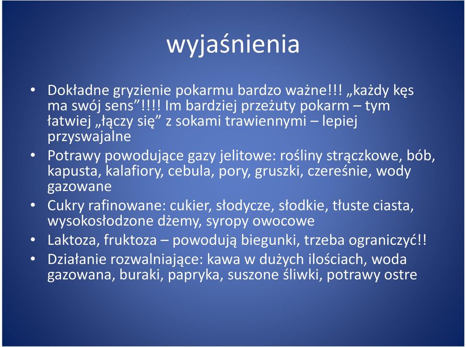 strączkowe, bób, kapusta, kalafiory, cebula, pory, gruszki, czereśnie, wody gazowane Cukry rafinowane: cukier, słodycze, słodkie, tłuste