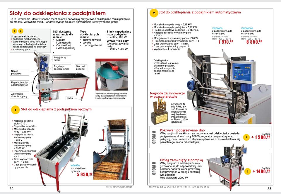 1 2 Urządzenie składa się z:»»podajnika mechanicznego»»stołu o długości 1500 mm, wyposażonego w kółka jezdne i dwa kosze perforowane na odsklepy»»wytwornicy pary Napęd podajnika Stół dostępny w