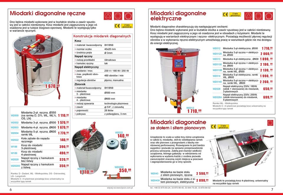 ręczna, Ø350 (na ramkę D, D½, WL, WL½, OS, LN) 1 110, 00 W2002 Miodarka 3-pl. ręczna, Ø500 1 570, 00 W2003 Miodarka 4-pl. ręczna, Ø600 1 670, 00 W2004 W2022 W188 W189 W2020 W20200 Miodarka 5-pl.