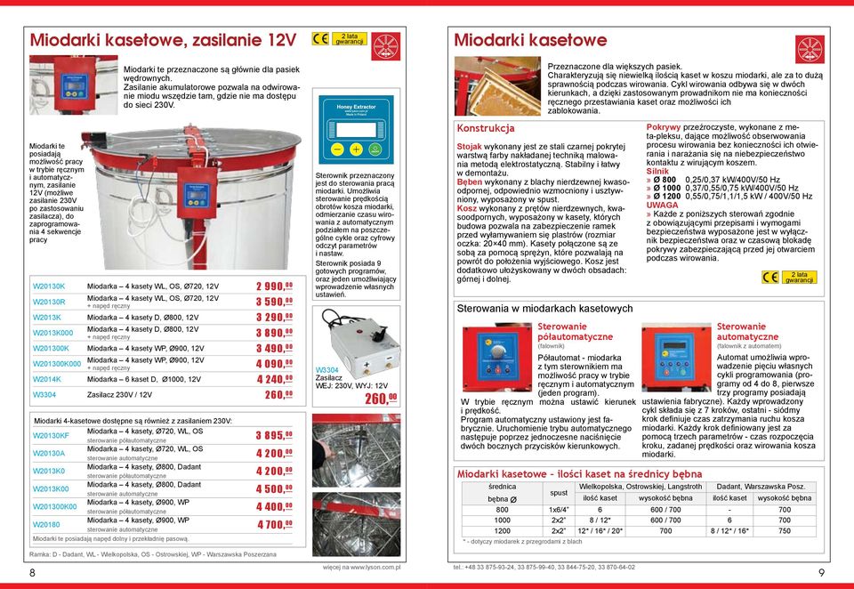 W20130K Miodarka 4 kasety WL, OS, Ø720, 12V 2 990, 00 W20130R Miodarka 4 kasety WL, OS, Ø720, 12V + napęd ręczny 3 590, 00 W2013K Miodarka 4 kasety D, Ø800, 12V 3 290, 00 W2013K000 Miodarka 4 kasety