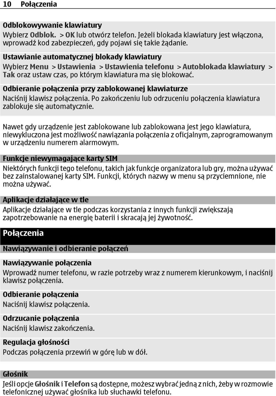 Odbieranie połączenia przy zablokowanej klawiaturze Naciśnij klawisz połączenia. Po zakończeniu lub odrzuceniu połączenia klawiatura zablokuje się automatycznie.